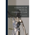 A Manual of Musical Copyright Law - Paperback