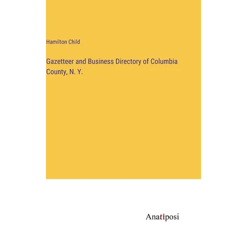Gazetteer and Business Directory of Columbia County, N. Y. - Hardcover