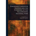 Ferdinand Vandiveer Hayden and the Founding of the Yellowstone National Park - Paperback