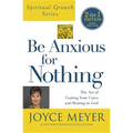 Be Anxious for Nothing (Spiritual Growth Series): The Art of Casting Your Cares and Resting in God - Paperback