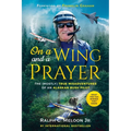 On a Wing and a Prayer: The (Mostly) True Misadventures of an Alaskan Bush Pilot - Paperback