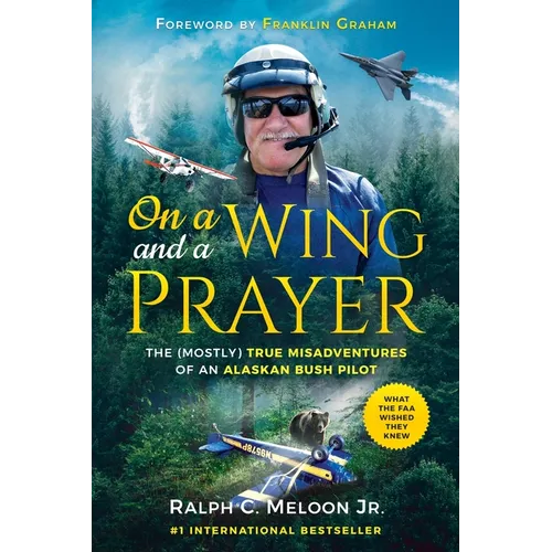On a Wing and a Prayer: The (Mostly) True Misadventures of an Alaskan Bush Pilot - Paperback