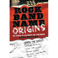 Rock Band Name Origins: The Stories of 240 Groups and Performers - Paperback