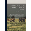 The History of Iowa County, Iowa: Containing a History Of the County, Its Cities, Towns, &c., Biographical Sketches Of Its Citizens, War Record Of Its - Paperback