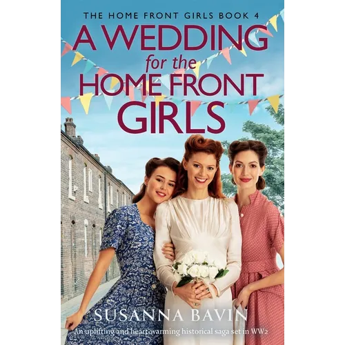 A Wedding for the Home Front Girls: An uplifting and heart-warming historical saga set in WW2 - Paperback