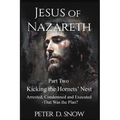JESUS OF NAZARETH Part Two: KICKING THE HORNETS' NEST: Arrested, Condemned and Executed -That Was the Plan? - Paperback