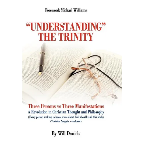 Understanding the Trinity: Three Persons Vs Three Manifestations: A Revolution in Christian Thought and Philosophy (Every Person Seeking to Know - Hardcover