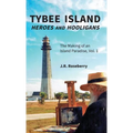 Tybee Island Heroes and Hooligans; The Making of an Island Paradise, Vol. 1 - Hardcover