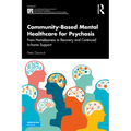 Community-Based Mental Healthcare for Psychosis: From Homelessness to Recovery and Continued In-Home Support - Paperback
