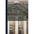 A Treatise On the Theory and Practice of Landscape Gardening: Adapted to North America; With a View to the Improvement of Country Residences. Comprisi - Paperback