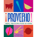 Provecho: Real Mexican Food at Home - Hardcover