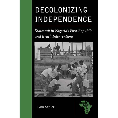 Decolonizing Independence: Statecraft in Nigeria's First Republic and Israeli Interventions - Paperback