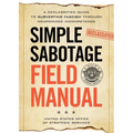Simple Sabotage Field Manual: A Declassified CIA Guide to Subverting Fascism Through Weaponized Incompetence - Paperback
