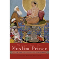 Mirror for the Muslim Prince: Islam and the Theory of Statecraft - Hardcover