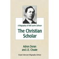 The Christian Scholar: A Biography of Hall Laurie Calhoun - Paperback