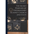 The Secret Warfare of Freemasonry Against Church and State - Paperback