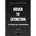 Driven to Extinction: The Terminal Logic of Superintelligence - Paperback