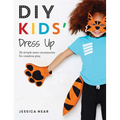 DIY Kids' Dress Up: 36 Simple Sewn Accessories for Creative Play - Paperback