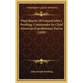 Final Report Of General John J. Pershing, Commander-In-Chief American Expeditionary Forces (1920) - Hardcover