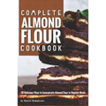 Complete Almond Flour Cookbook: 30 Delicious Ways to Incorporate Almond Flour in Regular Meals - Paperback