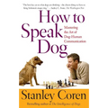 How to Speak Dog: Mastering the Art of Dog-Human Communication - Paperback