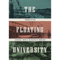 The Floating University: Experience, Empire, and the Politics of Knowledge - Hardcover