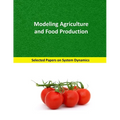 Modeling Agriculture and Food Production: Selected papers on System Dynamics. A book written by experts for beginners - Paperback