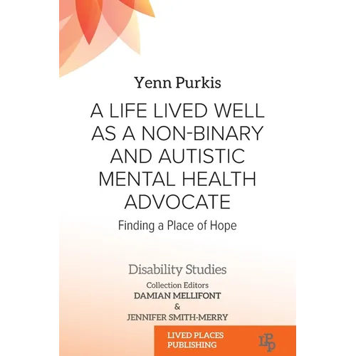 A Life Lived Well as a Non-binary and Autistic Mental Health Advocate: Finding a Place of Hope - Paperback