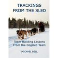 Trackings From the Sled: Team Building Lessons From the Dogsled Team - Paperback