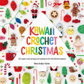 Kawaii Crochet Christmas: 40 Super Cute Amigurumi Patterns for the Festive Season - Paperback