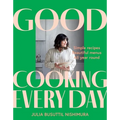 Good Cooking Every Day: Simple Recipes. Beautiful Menus. All Year Round. - Paperback