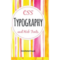 CSS Typography and Web Fonts - Hardcover