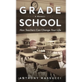 Grade School: How Teachers Can Change Your Life: A Memoir - Hardcover