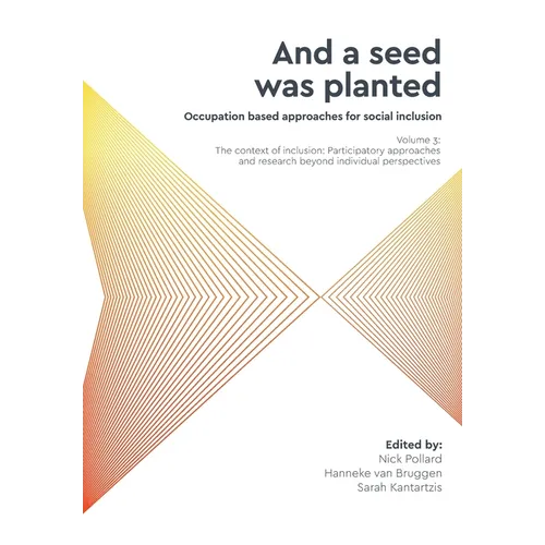 'And a seed was planted...' Occupation based approaches for social inclusion: Volume 3: The context of inclusion Participatory approaches and research - Paperback