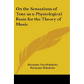 On the Sensations of Tone as a Physiological Basis for the Theory of Music - Paperback