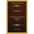 Tornadoes: What They Are, And How To Escape Them (1888) - Hardcover