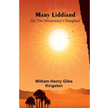 Mary Liddiard; Or, The Missionary's Daughter - Paperback