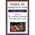 Three by Marquis de Sade: Justine, the 120 Days of Sodom, Florville and Courval - Paperback
