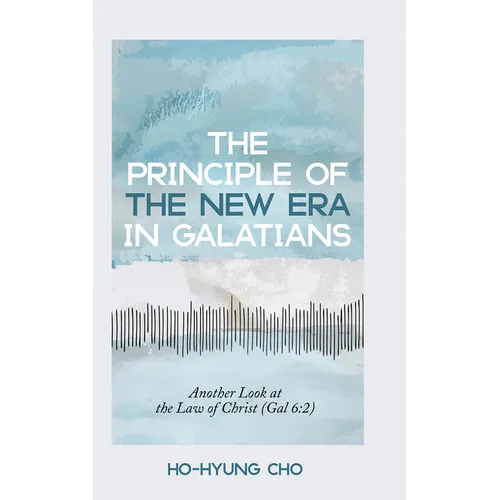 The Principle of the New Era in Galatians: Another Look at the Law of Christ (Gal 6:2) - Paperback