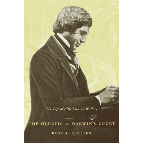 The Heretic in Darwin's Court: The Life of Alfred Russel Wallace - Paperback
