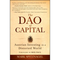 The Dao of Capital: Austrian Investing in a Distorted World - Paperback