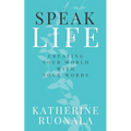 Speak Life: Creating Your World With Your Words - Paperback
