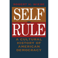 Self-Rule: A Cultural History of American Democracy - Paperback