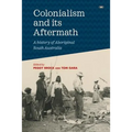 Colonialism and its Aftermath: A history of Aboriginal South Australia - Paperback