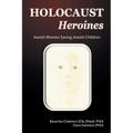 Holocaust Heroines: Jewish Women Saving Jewish Children - Paperback