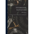 Hydraulic Elevators: Their Design, Construction, Operation, Care and Management - Paperback