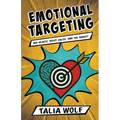 Emotional Targeting: Win hearts. Boost sales. Own the market. - Paperback