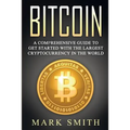 Bitcoin: A Comprehensive Guide To Get Started With the Largest Cryptocurrency in the World - Paperback