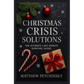 Christmas Crisis Solutions: The Ultimate Last-Minute Survival Guide - Paperback