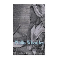 Phillis Wheatley: The Life and Legacy of the Slave Who Became Colonial America's Most Famous Poet - Paperback